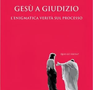 IL CAMBIAMENTO INFASTIDISCE, presentazione del libro “Gesù a Giudizio. L’enigmatica verità sul processo” di Chiara Rosa Cerrone 8 gesuagiudizio 8X