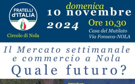 Nola, “Il mercato settimanale e commercio di Nola. Quale futuro?”: convegno promosso dal Circolo Fratelli d'Italia 3 mercatonola