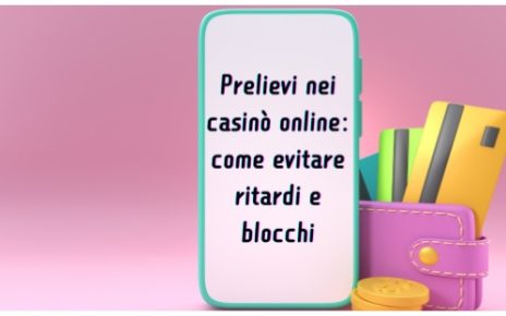 Prelievi nei casinò online: come evitare ritardi e blocchi 5 prelievi