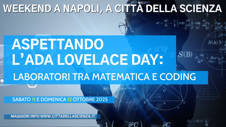 Napoli, Città della Scienza celebra l’Ada Lovelace Day: un weekend di laboratori tra matematica e coding 3 ASPETTANDO LADA LOVELACE DAY